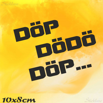 Schriftzug -  DÖP DÖDÖ DÖP 